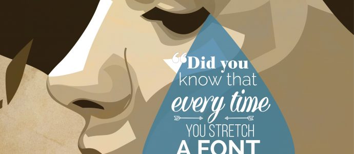 Every time you stretch a font, somewhere, a designer cries